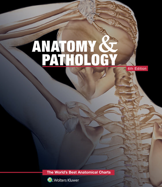Anatomy & Pathology: The World's Best Anatomical Charts Book - 6th Edition